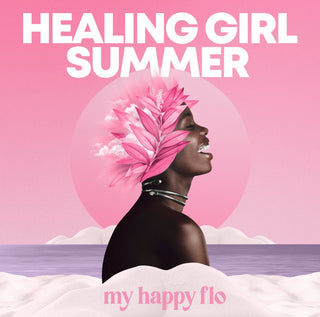 Your August Playlist Is Here:  Healing Girl Summer - My Happy Flo